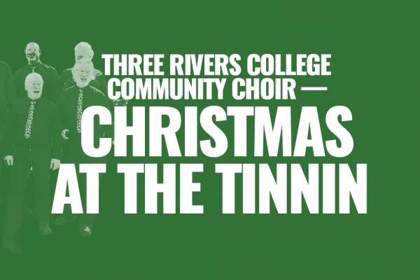 Three Rivers College Patrons of the Arts present TRC Community Choir — Christmas at the Tinnin